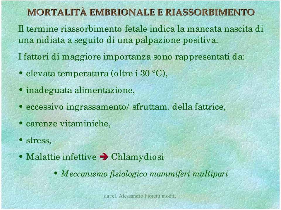 I fattori di maggiore importanza sono rappresentati da: elevata temperatura (oltre i 30 C), inadeguata