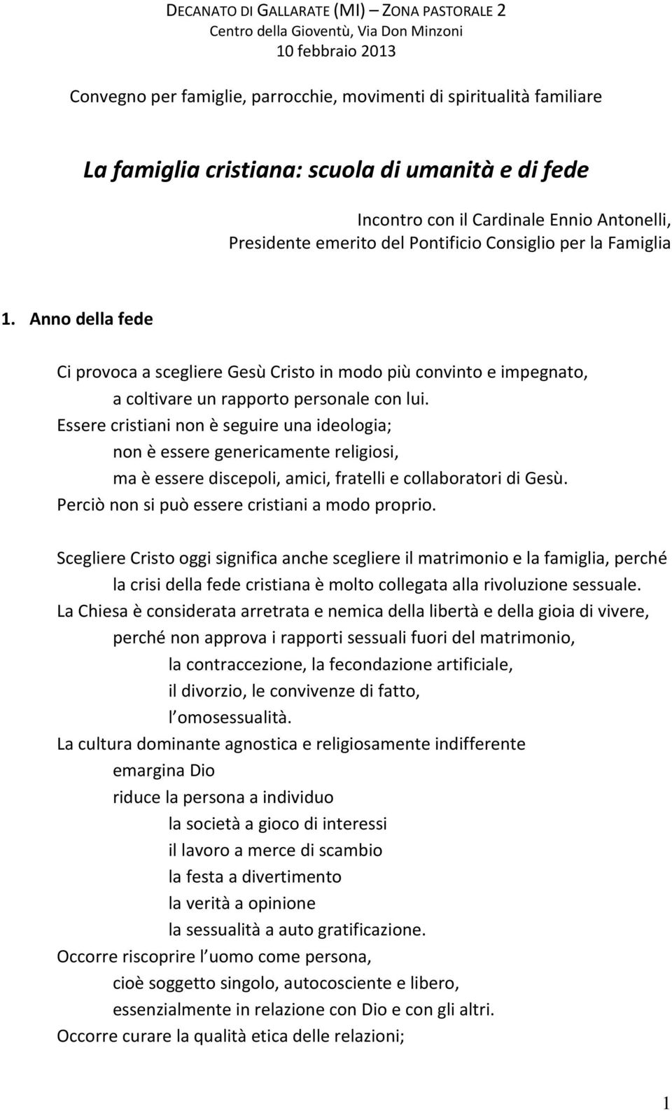 Anno della fede Ci provoca a scegliere Gesù Cristo in modo più convinto e impegnato, a coltivare un rapporto personale con lui.