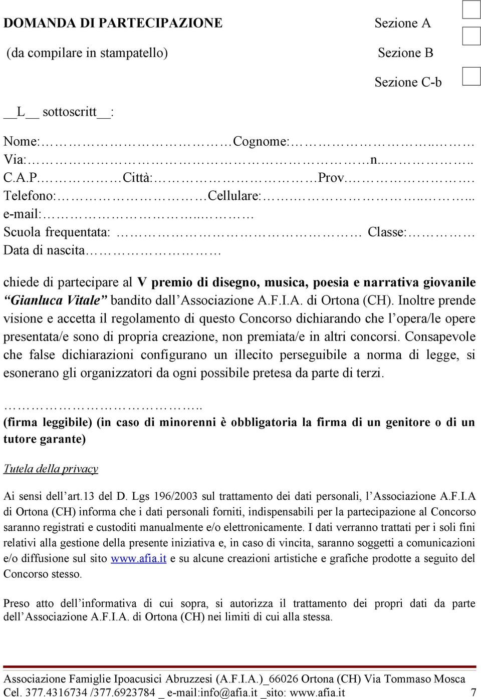 Inoltre prende visione e accetta il regolamento di questo Concorso dichiarando che l opera/le opere presentata/e sono di propria creazione, non premiata/e in altri concorsi.