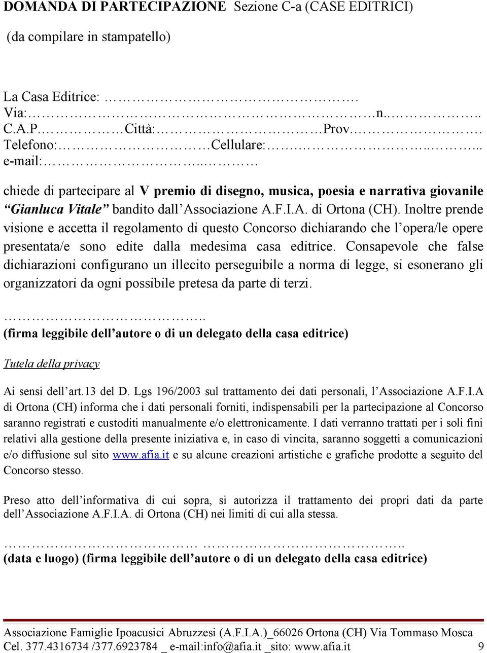 Inoltre prende visione e accetta il regolamento di questo Concorso dichiarando che l opera/le opere presentata/e sono edite dalla medesima casa editrice.