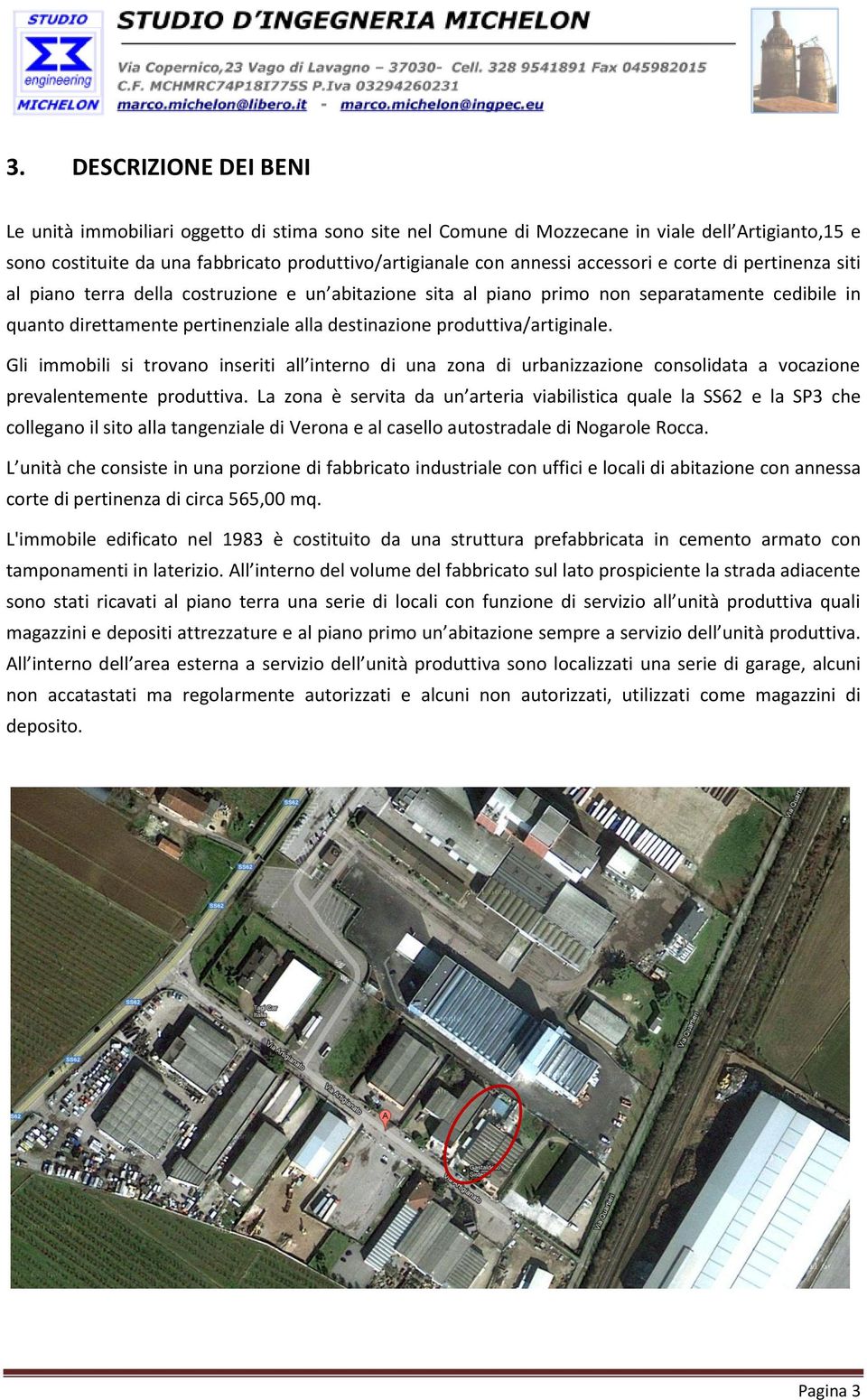 produttiva/artiginale. Gli immobili si trovano inseriti all interno di una zona di urbanizzazione consolidata a vocazione prevalentemente produttiva.