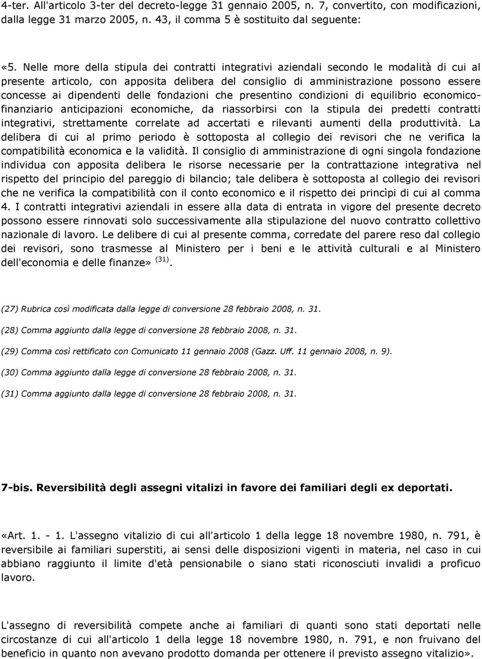 dipendenti delle fondazioni che presentino condizioni di equilibrio economicofinanziario anticipazioni economiche, da riassorbirsi con la stipula dei predetti contratti integrativi, strettamente