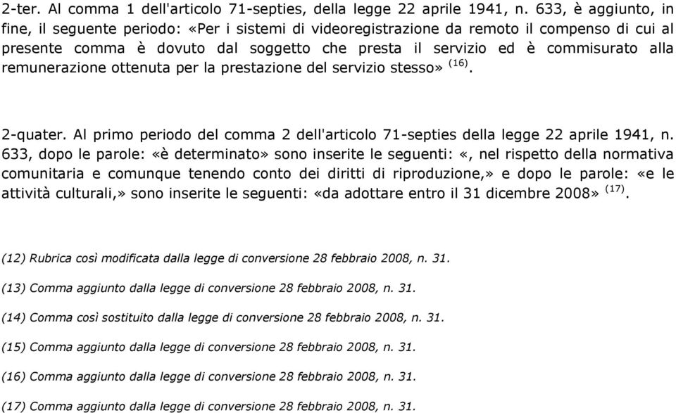 remunerazione ottenuta per la prestazione del servizio stesso» (16). 2-quater. Al primo periodo del comma 2 dell'articolo 71-septies della legge 22 aprile 1941, n.