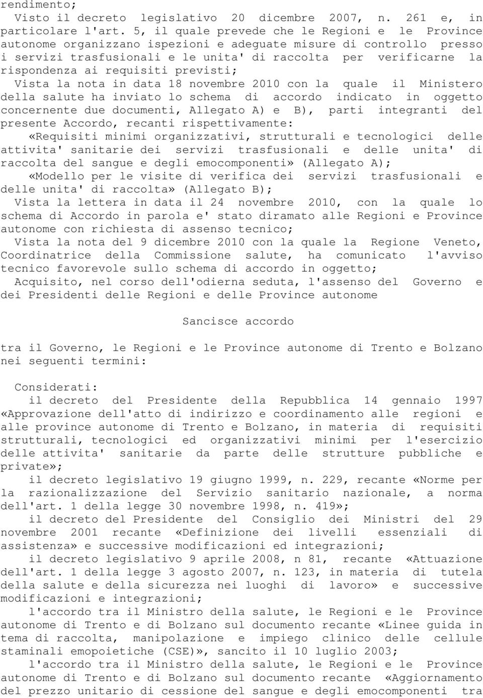 requisiti previsti; Vista la nota in data 18 novembre 2010 con la quale il Ministero della salute ha inviato lo schema di accordo indicato in oggetto concernente due documenti, Allegato A) e B),