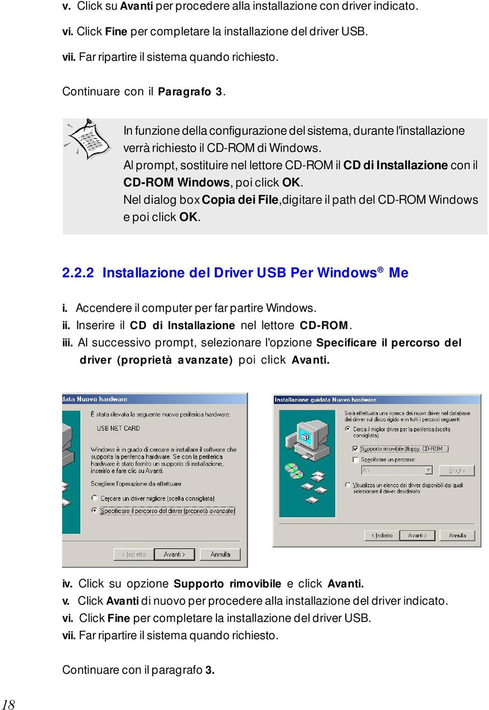 Al prompt, sostituire nel lettore CD-ROM il CD di Installazione con il CD-ROM Windows, poi click OK. Nel dialog box Copia dei File,digitare il path del CD-ROM Windows e poi click OK. 2.