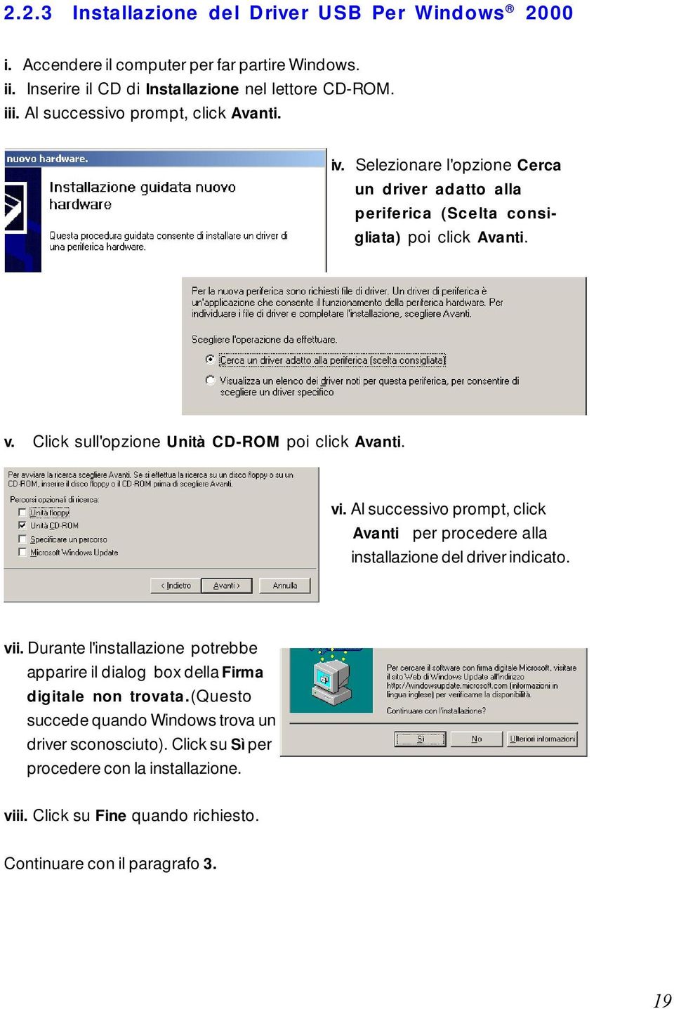Click sull'opzione Unità CD-ROM poi click Avanti. vi. Al successivo prompt, click Avanti per procedere alla installazione del driver indicato. vii.