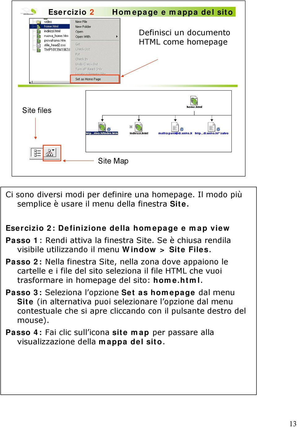 Se è chiusa rendila visibile utilizzando il menu Window > Site Files.