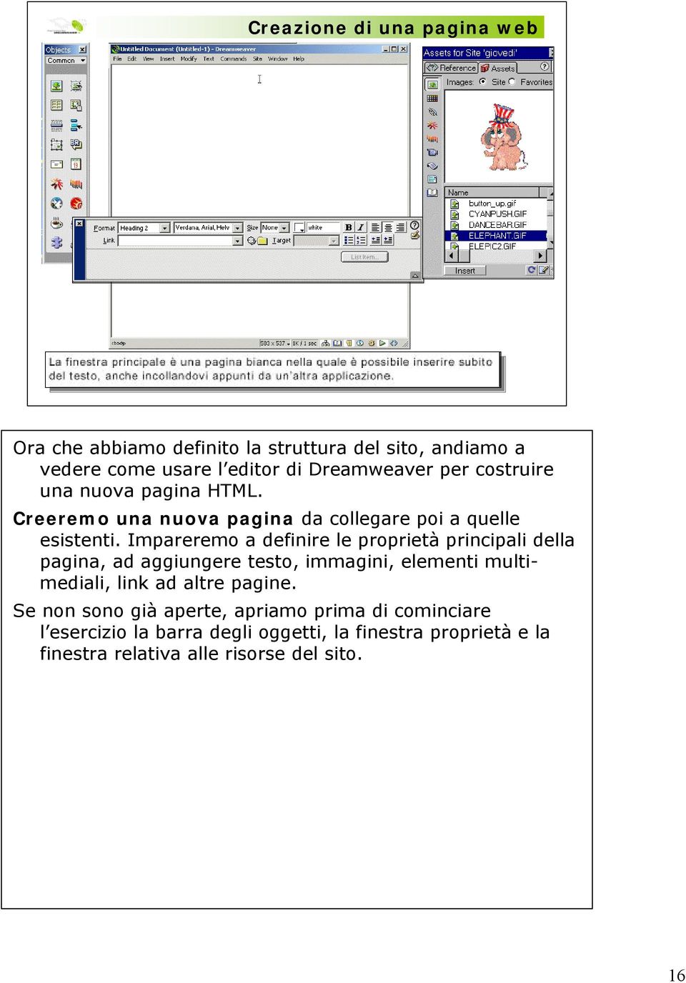 Impareremo a definire le proprietà principali della pagina, ad aggiungere testo, immagini, elementi multimediali, link ad altre