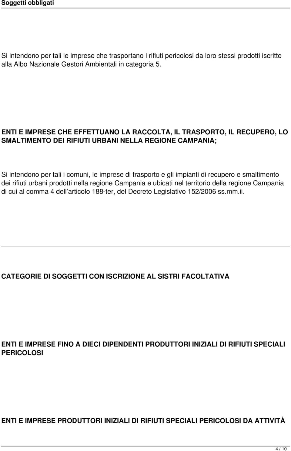 trasporto e gli impianti di recupero e smaltimento dei rifiuti urbani prodotti nella regione Campania e ubicati nel territorio della regione Campania di cui al comma 4 dell