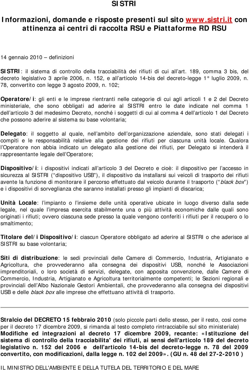 189, comma 3 bis, del decreto legislativo 3 aprile 2006, n. 152, e all articolo 14-bis del decreto-legge 1 luglio 2009, n. 78, convertito con legge 3 agosto 2009, n.