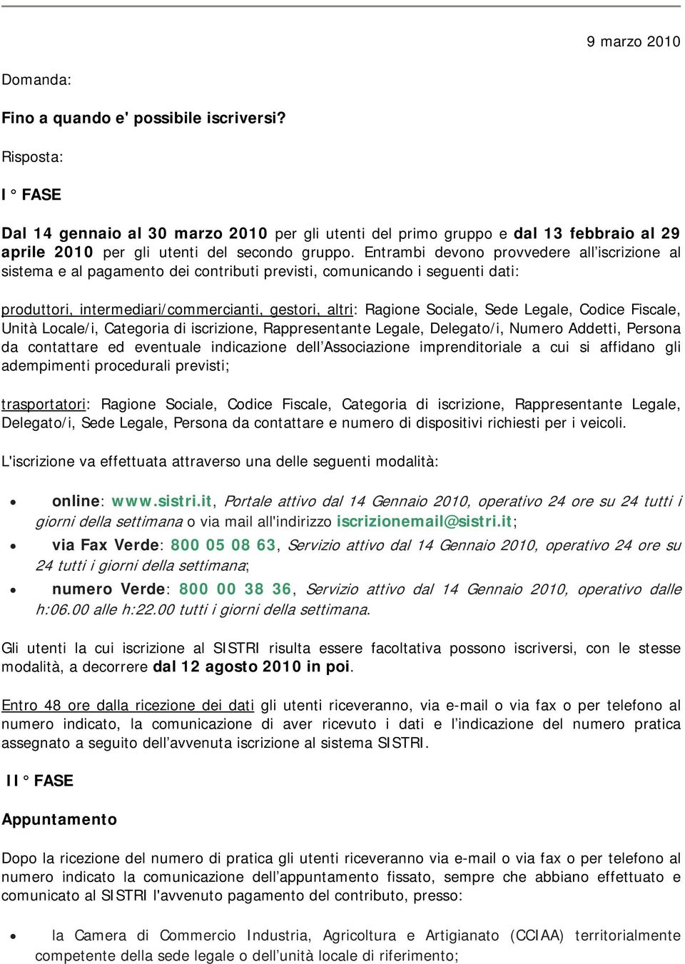 Legale, Codice Fiscale, Unità Locale/i, Categoria di iscrizione, Rappresentante Legale, Delegato/i, Numero Addetti, Persona da contattare ed eventuale indicazione dell Associazione imprenditoriale a