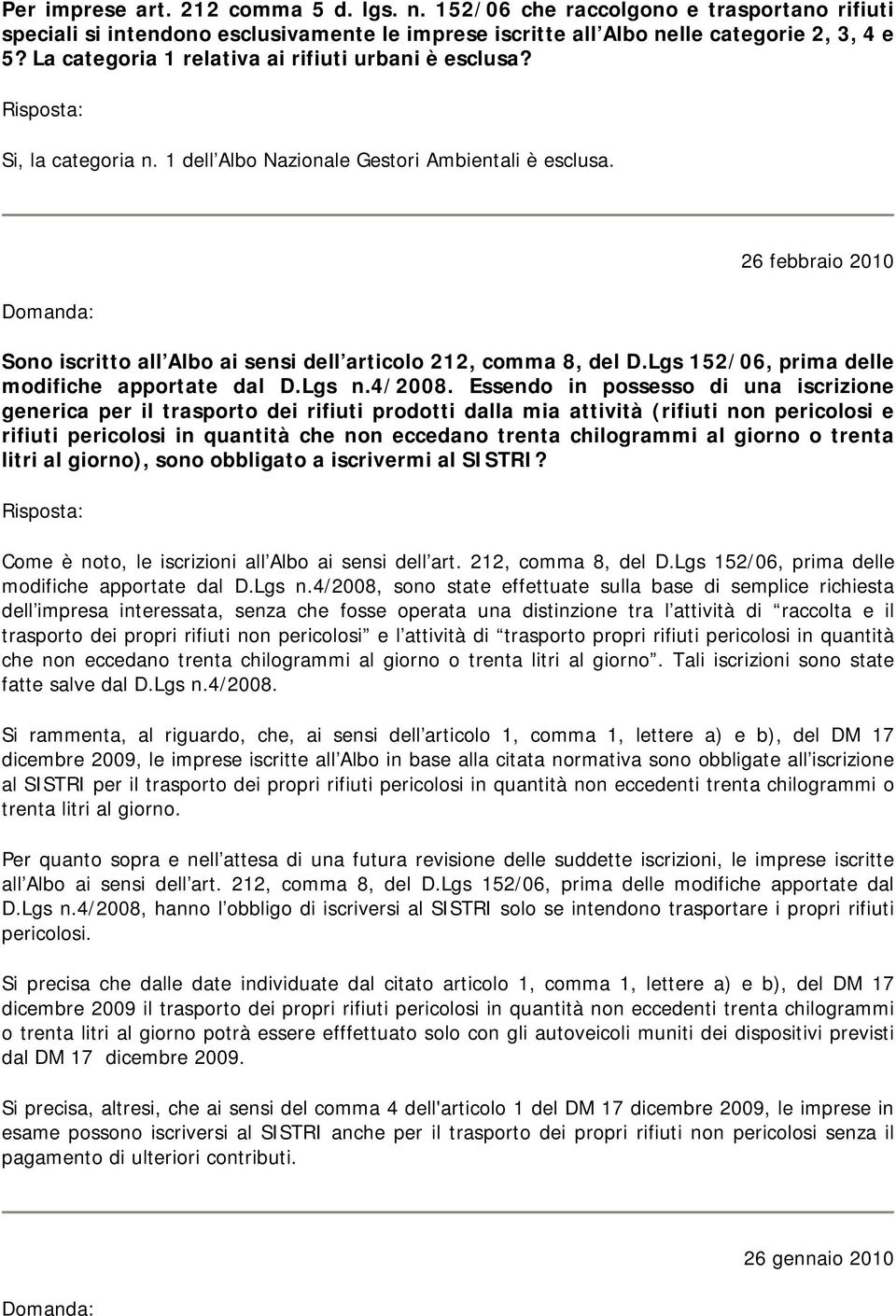 26 febbraio 2010 Sono iscritto all Albo ai sensi dell articolo 212, comma 8, del D.Lgs 152/06, prima delle modifiche apportate dal D.Lgs n.4/2008.