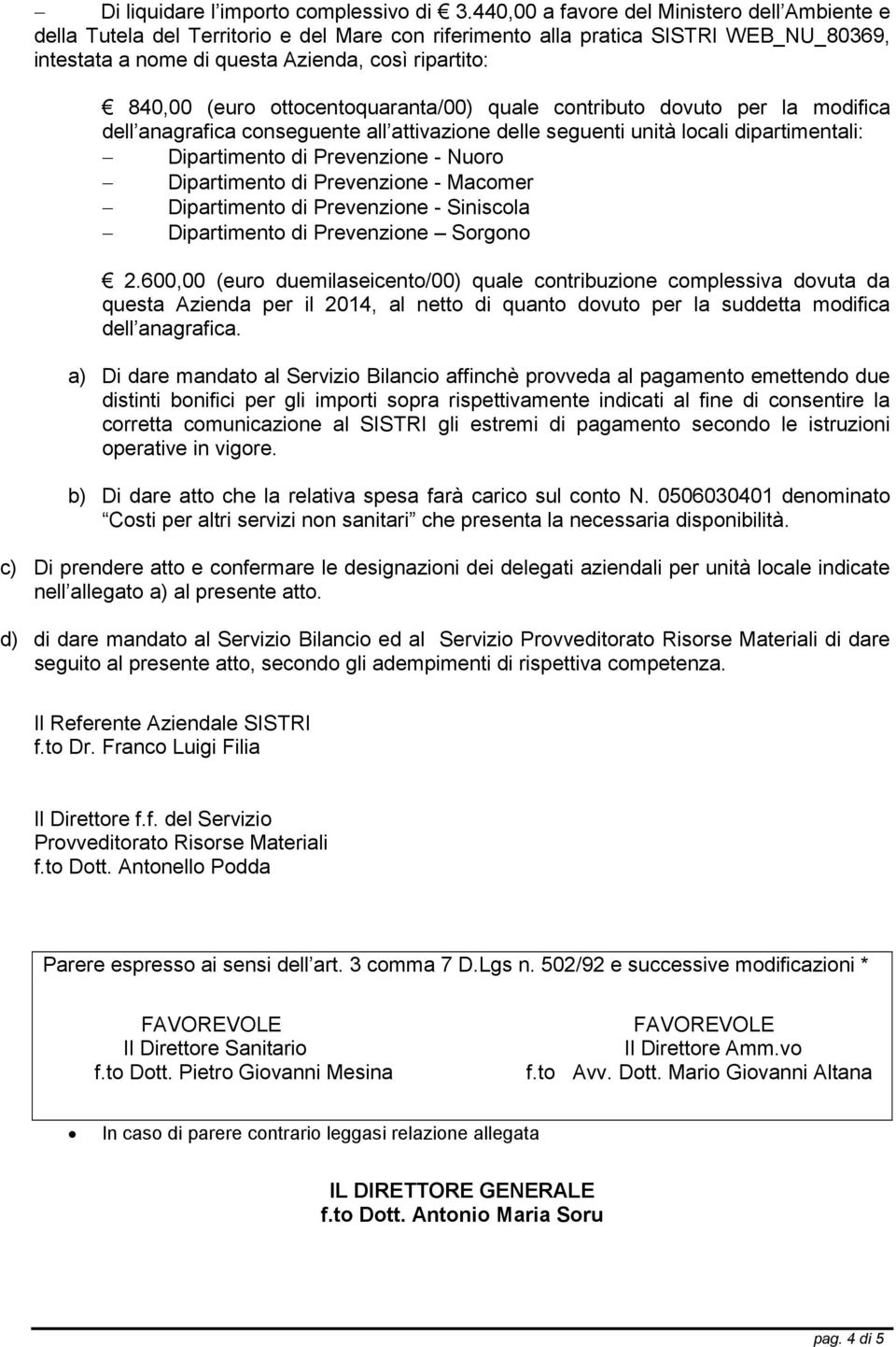 ottocentoquaranta/00) quale contributo dovuto per la modifica dell anagrafica conseguente all attivazione delle seguenti unità locali dipartimentali: Dipartimento di Prevenzione - Nuoro Dipartimento