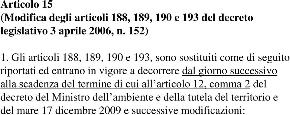 Gli articoli 188, 189, 190 e 193, sono sostituiti come di seguito riportati ed entrano in vigore a