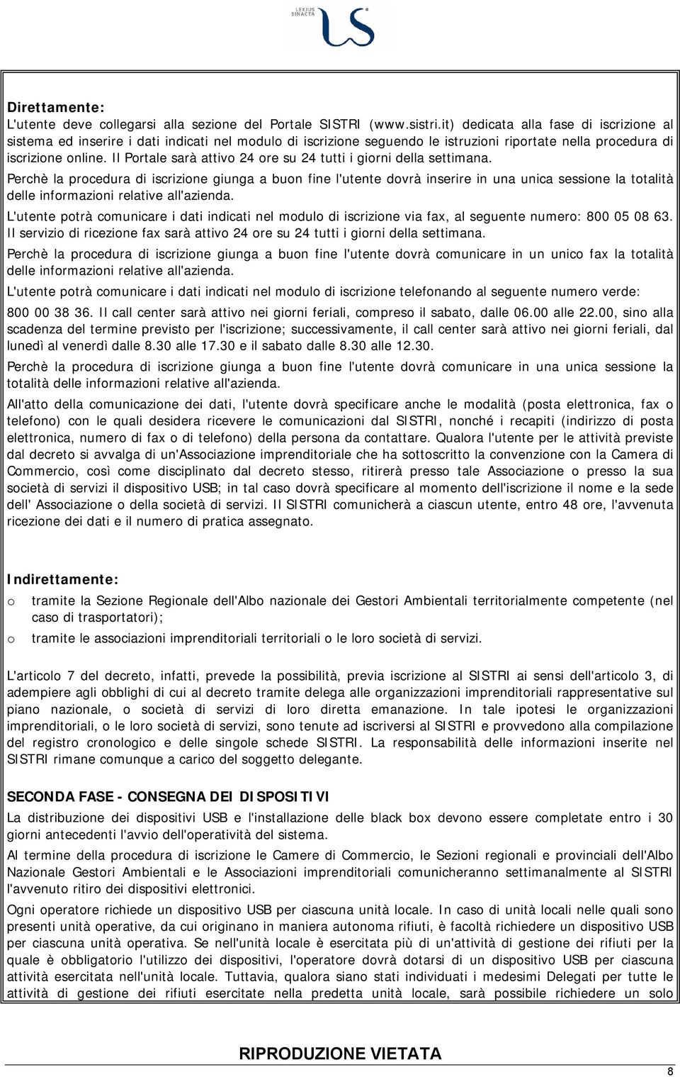 Il Portale sarà attivo 24 ore su 24 tutti i giorni della settimana.