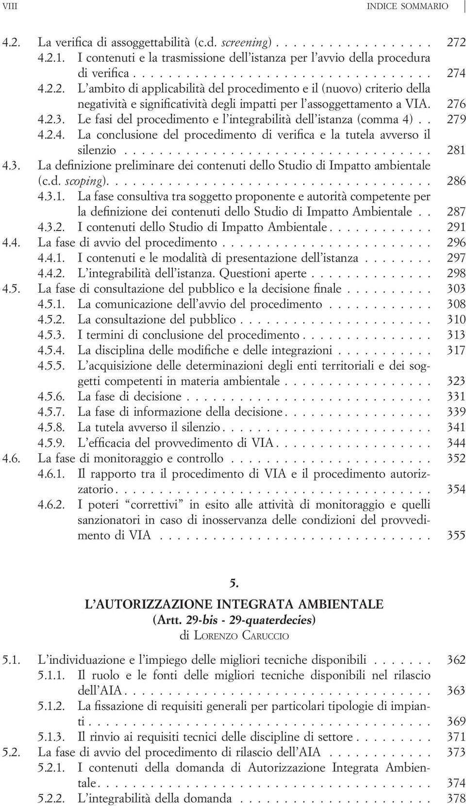 Le fasi del procedimento e l integrabilità dell istanza (comma 4).. 279 4.2.4. La conclusione del procedimento di verifica e la tutela avverso il silenzio................................... 281 4.3.