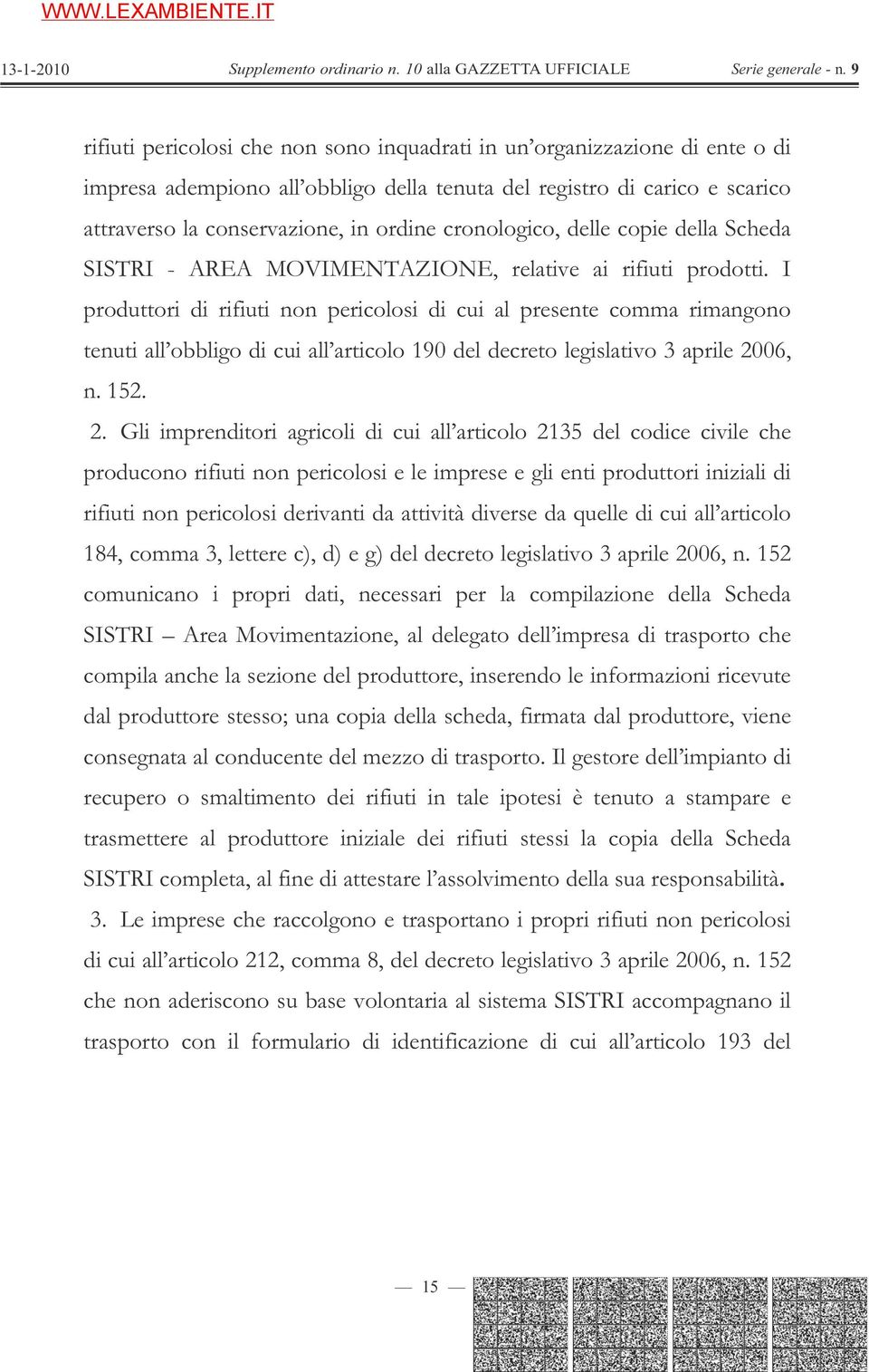 I produttori di rifiuti non pericolosi di cui al presente comma rimangono tenuti all obbligo di cui all articolo 190 del decreto legislativo 3 aprile 20