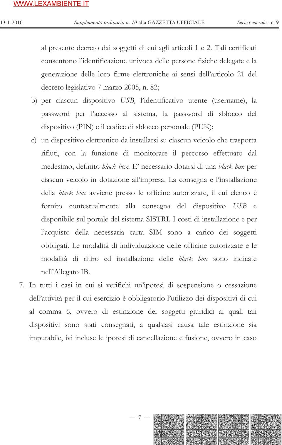 82; b) per ciascun dispositivo USB, l identificativo utente (username), la password per l accesso al sistema, la password di sblocco del dispositivo (PIN) e il codice di sblocco personale (PUK); c)