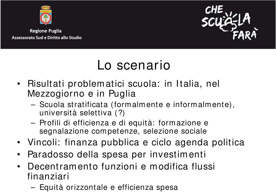 ) Profili di efficienza e di equità: formazione e segnalazione competenze, selezione sociale Vincoli: