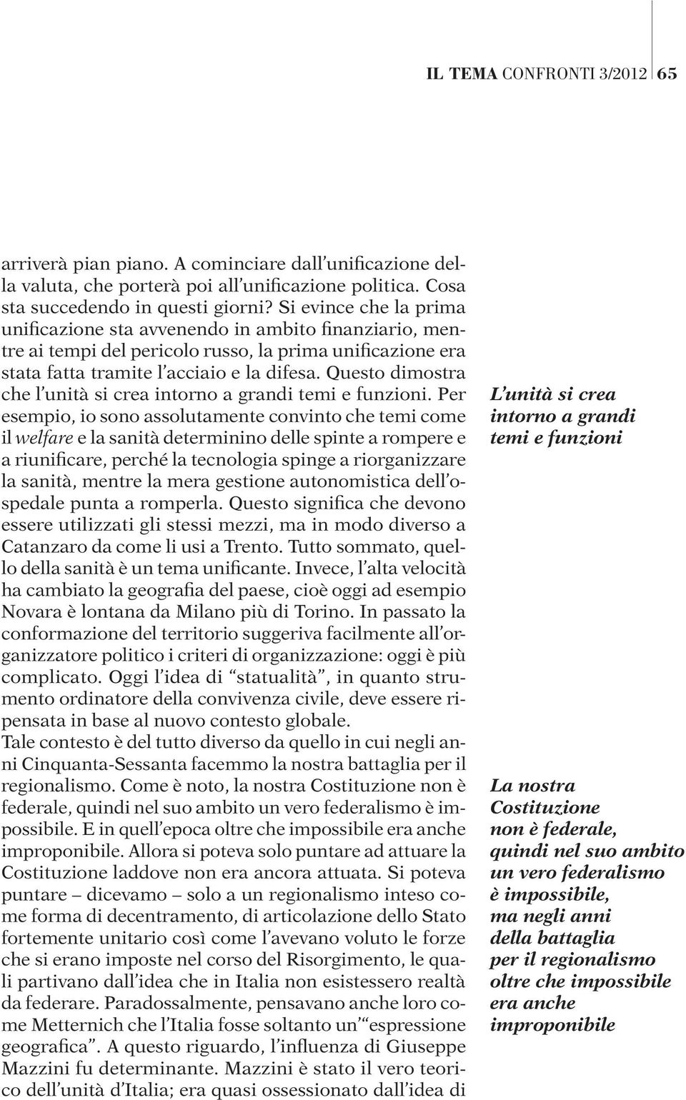 Questo dimostra che l unità si crea intorno a grandi temi e funzioni.