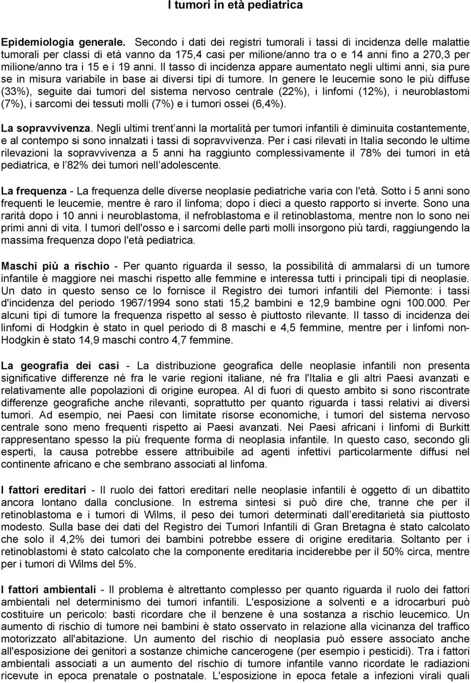 anni. Il tasso di incidenza appare aumentato negli ultimi anni, sia pure se in misura variabile in base ai diversi tipi di tumore.