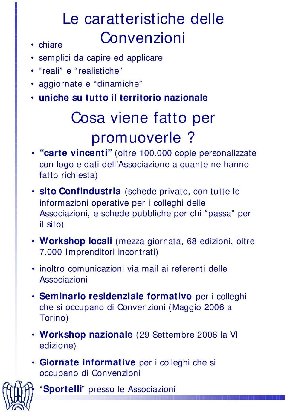 000 copie personalizzate con logo e dati dell Associazione a quante ne hanno fatto richiesta) sito Confindustria (schede private, con tutte le informazioni operative per i colleghi delle