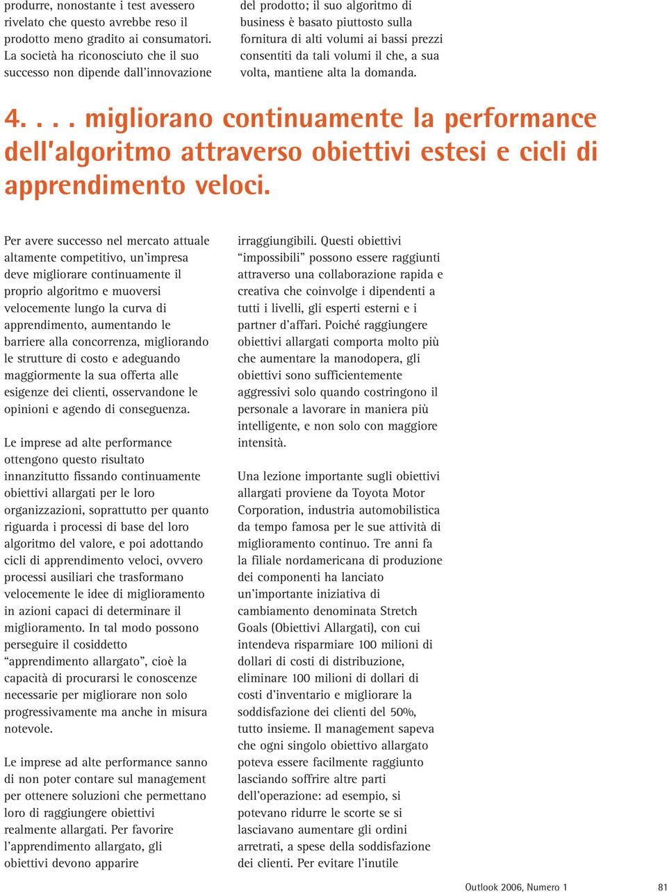 tali volumi il che, a sua volta, mantiene alta la domanda. 4.... migliorano continuamente la performance dell algoritmo attraverso obiettivi estesi e cicli di apprendimento veloci.