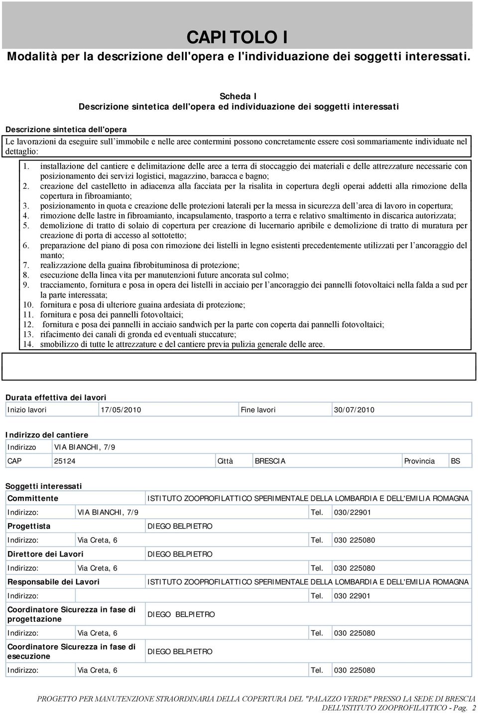 concretamente essere così sommariamente individuate nel dettaglio: 1.