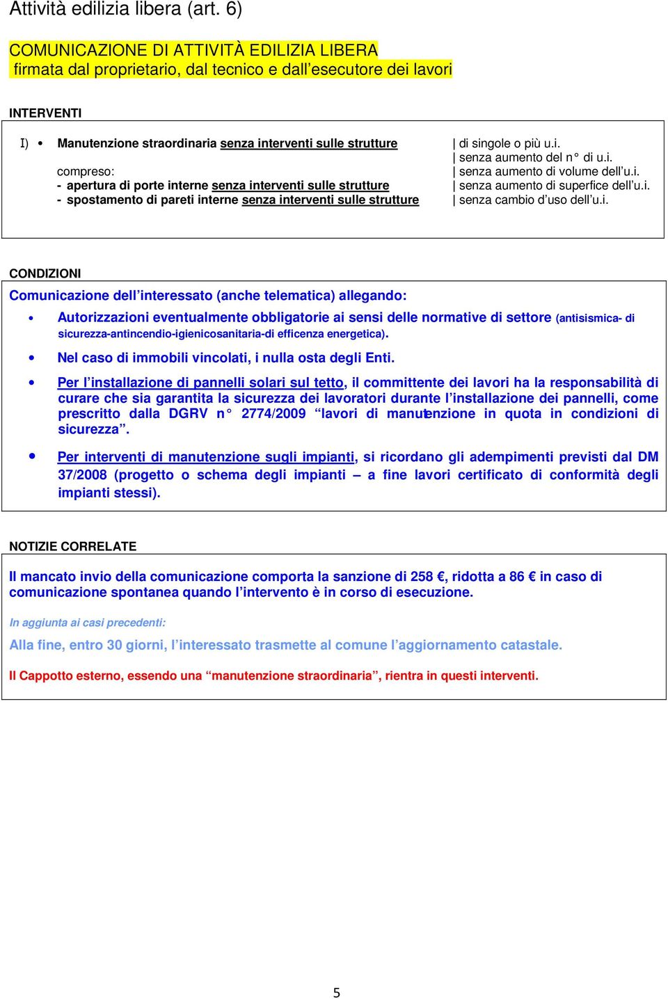 i. compreso: senza aumento di volume dell u.i. - apertura di porte interne senza interventi sulle strutture senza aumento di superfice dell u.i. - spostamento di pareti interne senza interventi sulle strutture senza cambio d uso dell u.