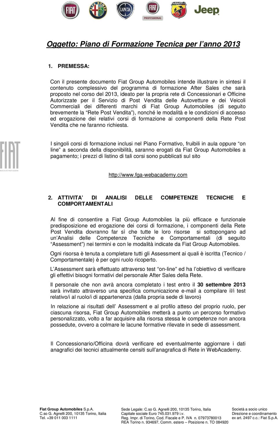 per la propria rete di Concessionari e Officine Autorizzate per il Servizio di Post Vendita delle Autovetture e dei Veicoli Commerciali dei differenti marchi di Fiat Group Automobiles (di seguito