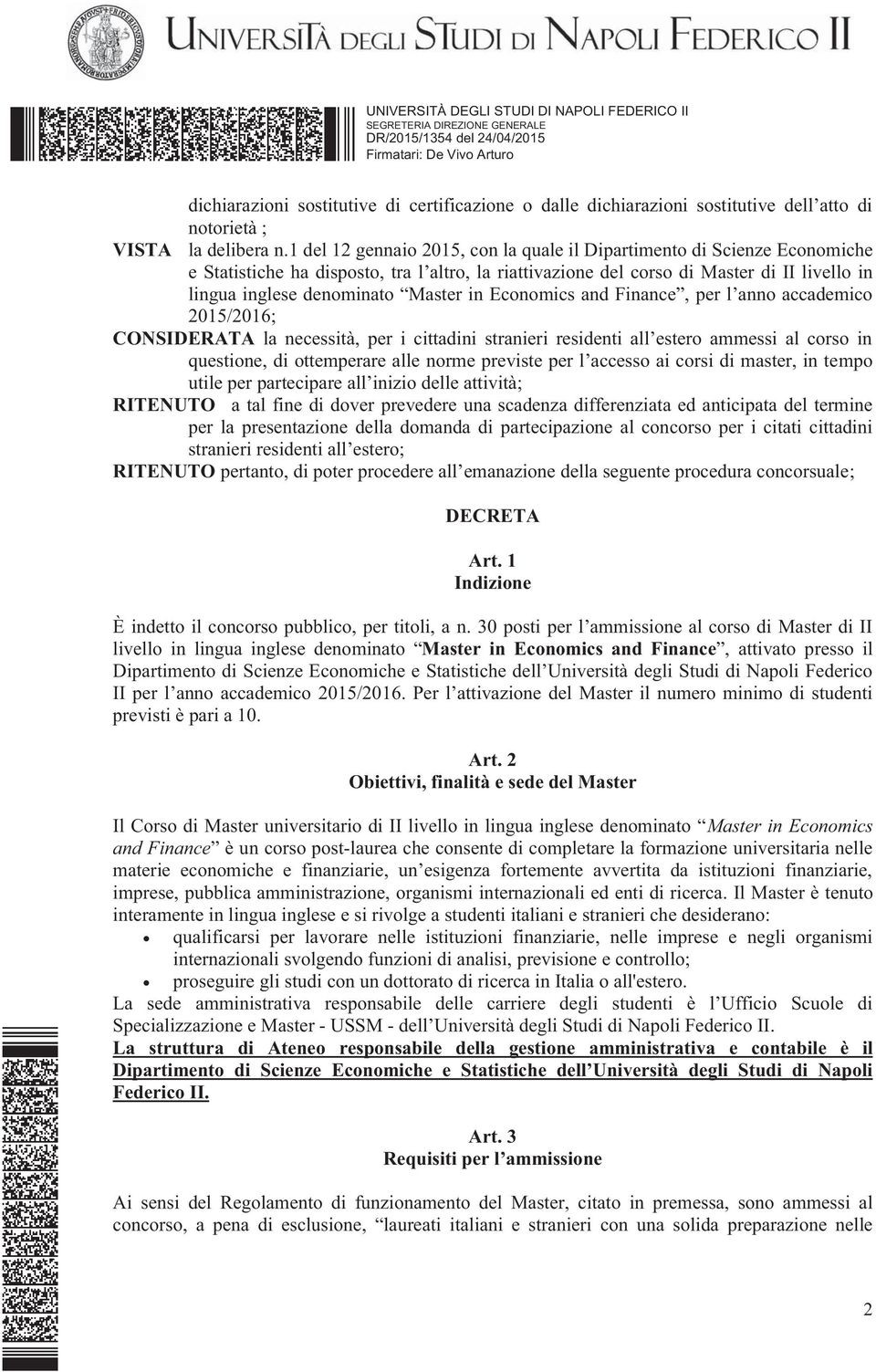 Master in Economics and Finance, per l anno accademico 2015/2016; CONSIDERATA la necessità, per i cittadini stranieri residenti all estero ammessi al corso in questione, di ottemperare alle norme