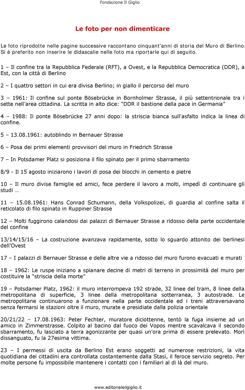 La scritta in alto dice: DDR il bastione della pace in Germania 4 1988: Il ponte Bösebrücke 27 anni dopo: la striscia bianca sull asfalto indica la linea di confine. 5 13.08.