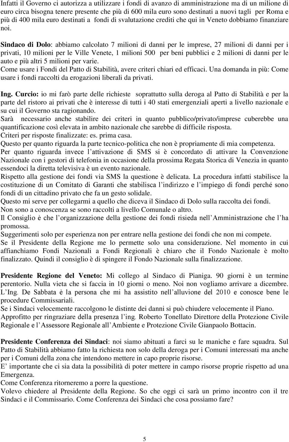 Sindaco di Dolo: abbiamo calcolato 7 milioni di danni per le imprese, 27 milioni di danni per i privati, 10 milioni per le Ville Venete, 1 milioni 500 per beni pubblici e 2 milioni di danni per le