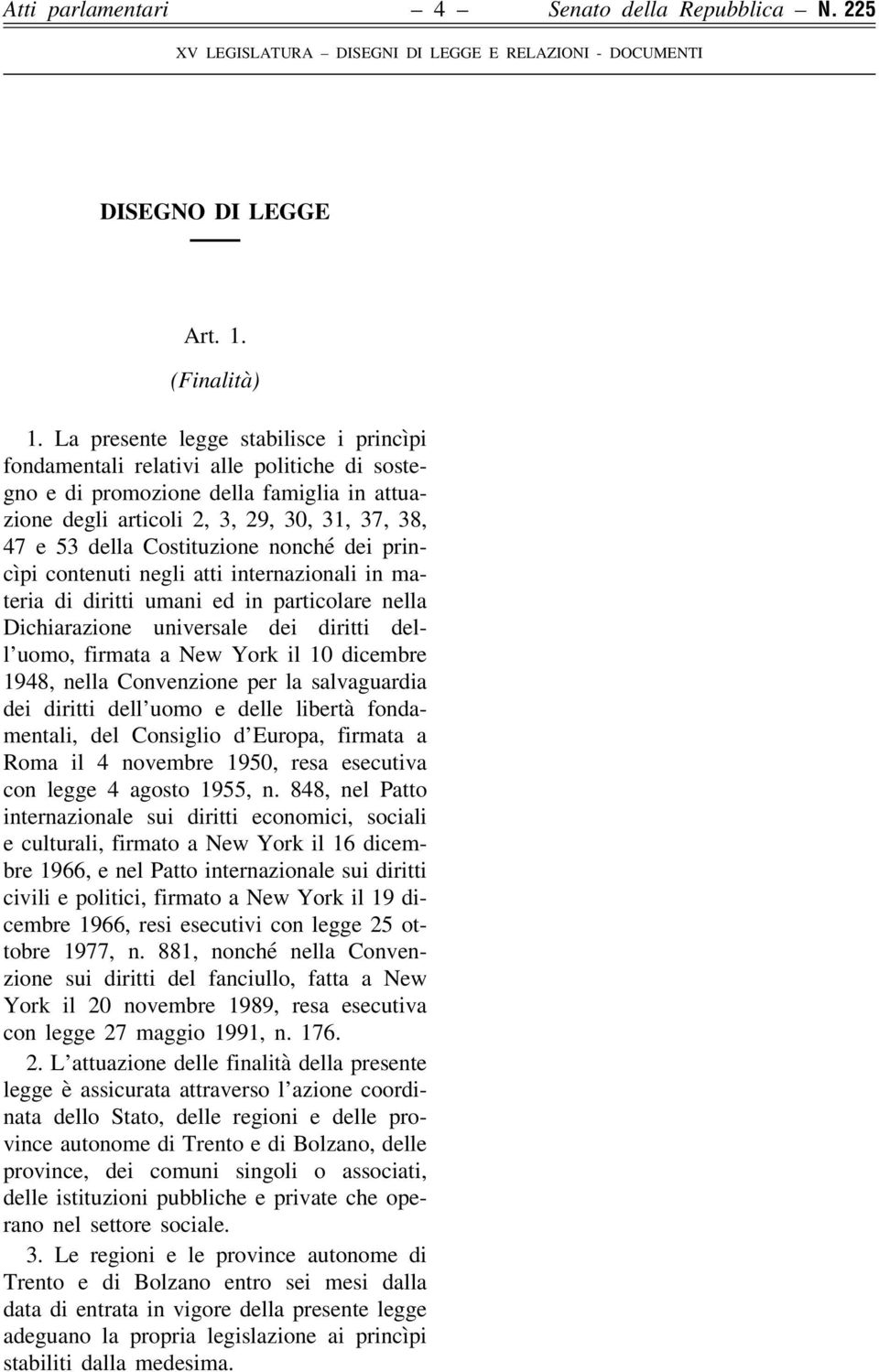 Costituzione nonché dei princìpi contenuti negli atti internazionali in materia di diritti umani ed in particolare nella Dichiarazione universale dei diritti dell uomo, firmata a New York il 10