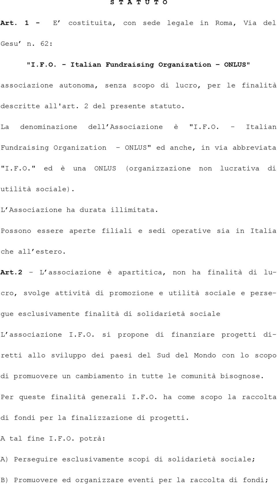 L Associazione ha durata illimitata. Possono essere aperte filiali e sedi operative sia in Italia che all estero. Art.