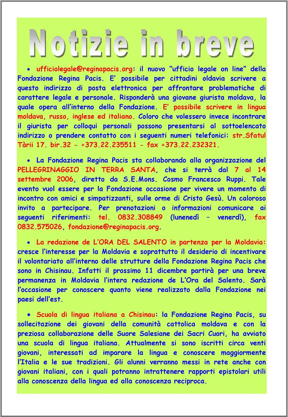 Risponderà una giovane giurista moldava, la quale opera all interno della Fondazione. E possibile scrivere in lingua moldava, russo, inglese ed italiano.