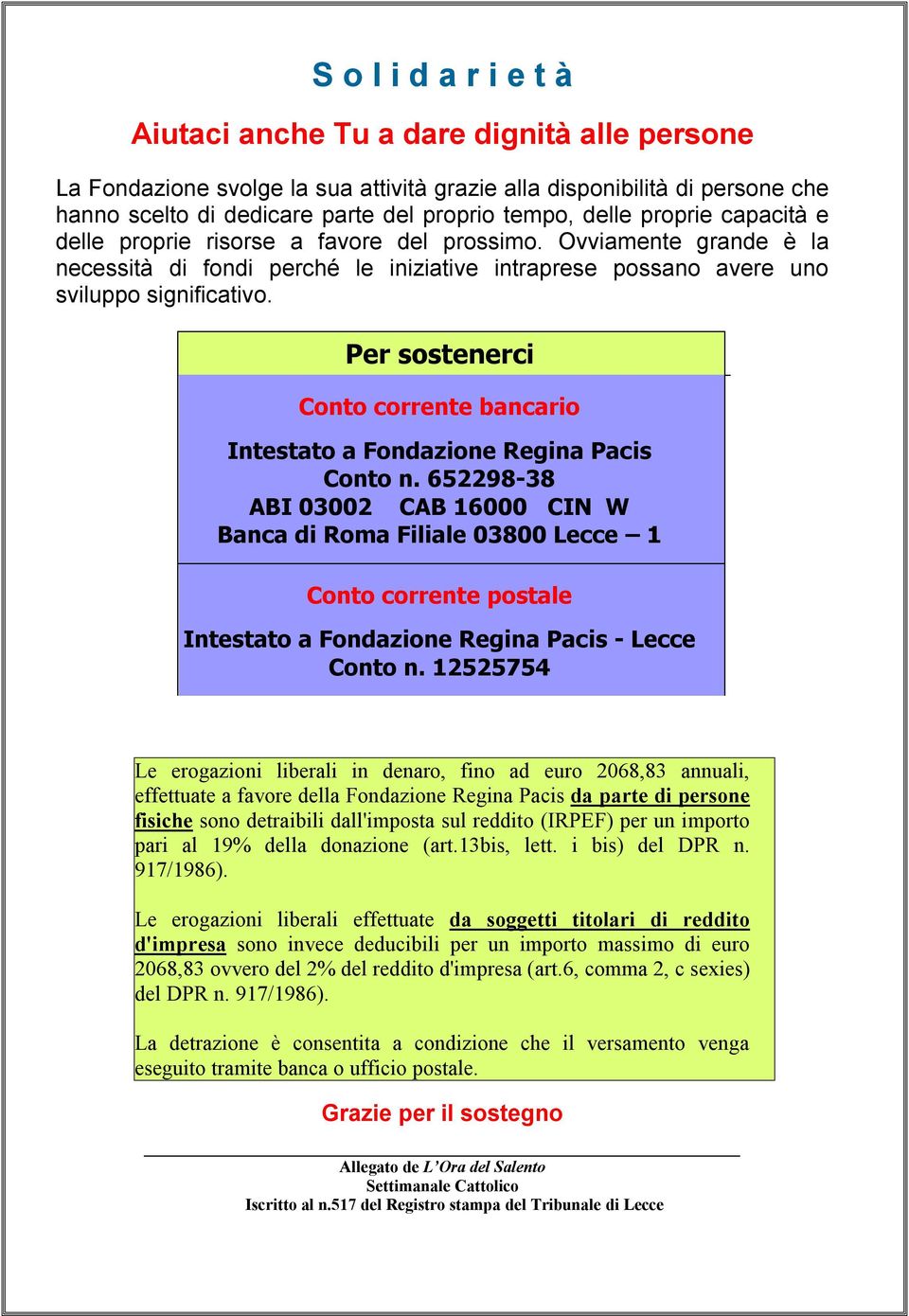 Per sostenerci Conto corrente bancario Intestato a Fondazione Regina Pacis Conto n.