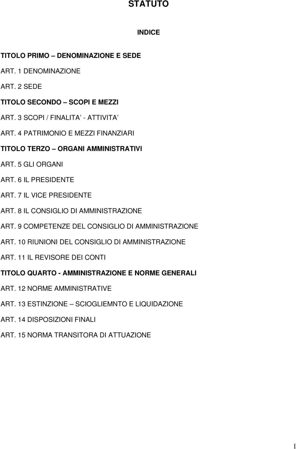 8 IL CONSIGLIO DI AMMINISTRAZIONE ART. 9 COMPETENZE DEL CONSIGLIO DI AMMINISTRAZIONE ART. 10 RIUNIONI DEL CONSIGLIO DI AMMINISTRAZIONE ART.