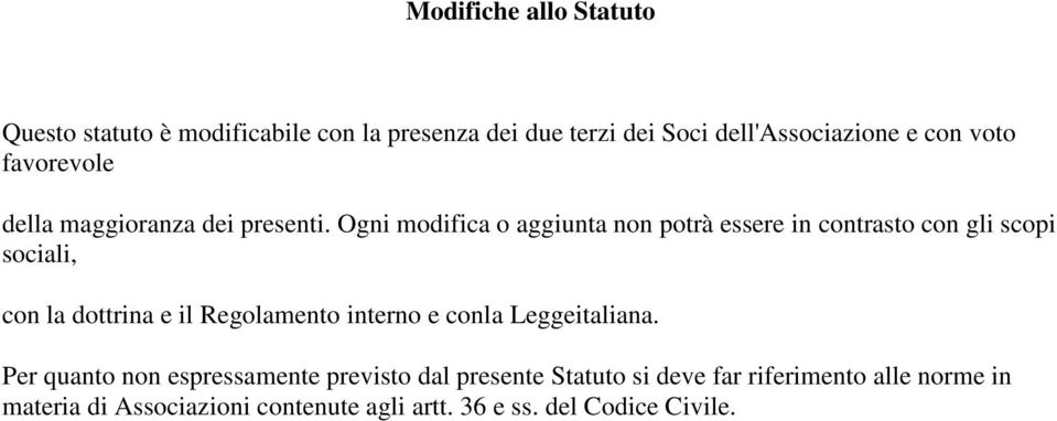 Ogni modifica o aggiunta non potrà essere in contrasto con gli scopi sociali, con la dottrina e il Regolamento interno