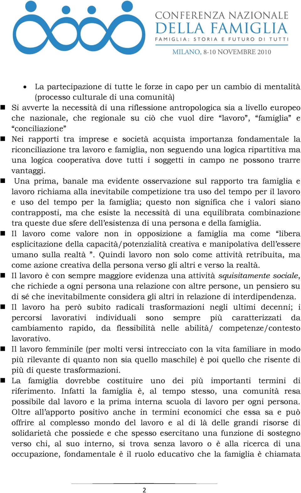 seguendo una logica ripartitiva ma una logica cooperativa dove tutti i soggetti in campo ne possono trarre vantaggi.