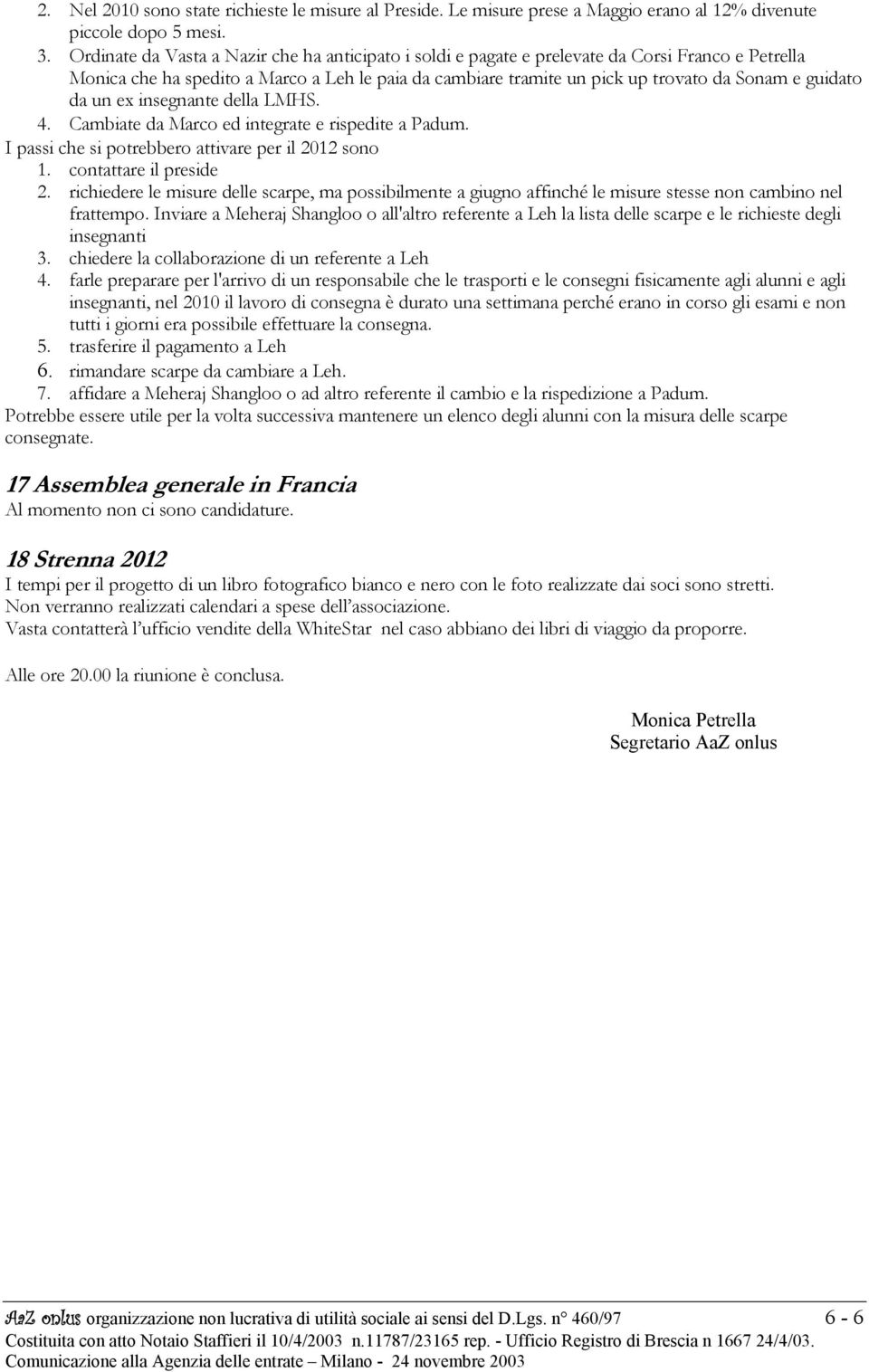 guidato da un ex insegnante della LMHS. 4. Cambiate da Marco ed integrate e rispedite a Padum. I passi che si potrebbero attivare per il 2012 sono 1. contattare il preside 2.