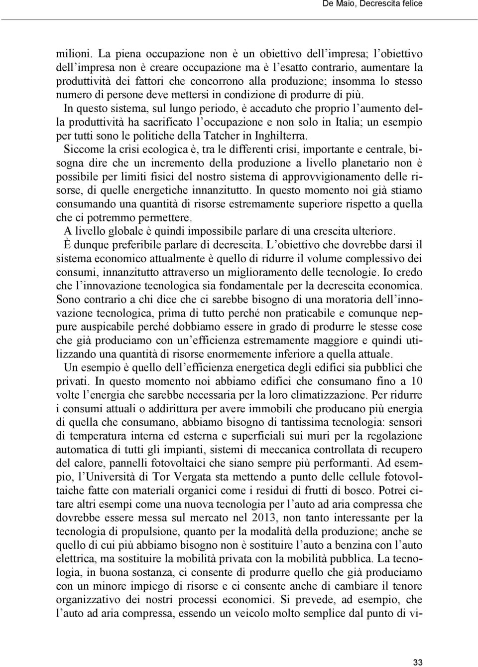 insomma lo stesso numero di persone deve mettersi in condizione di produrre di più.