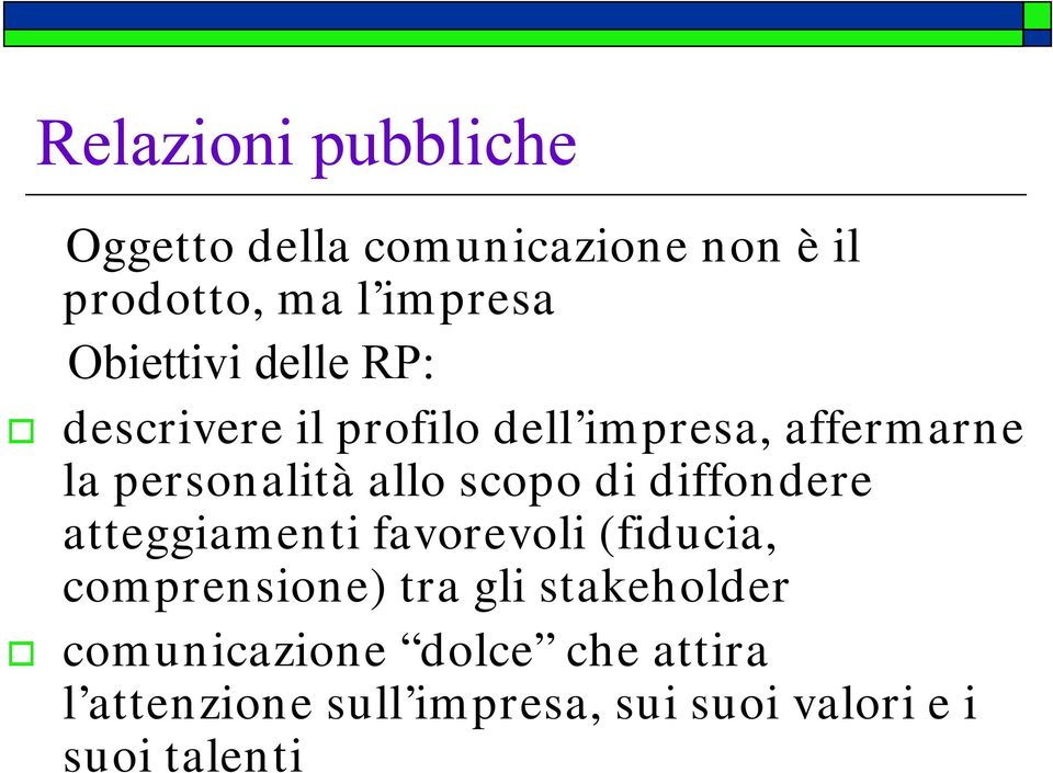 scopo di diffondere atteggiamenti favorevoli (fiducia, comprensione) tra gli