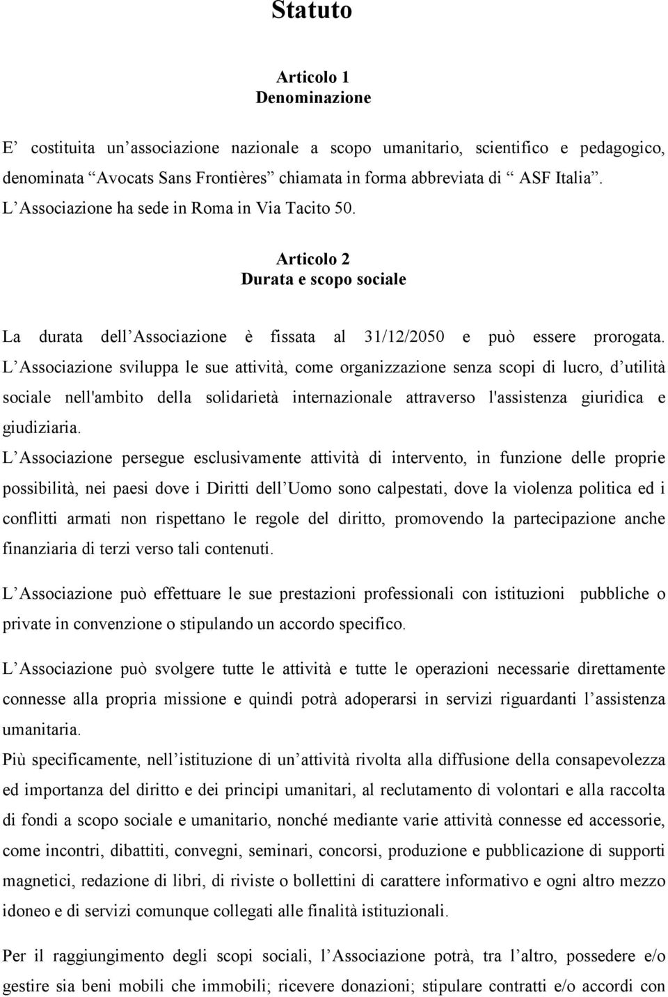 L Associazione sviluppa le sue attività, come organizzazione senza scopi di lucro, d utilità sociale nell'ambito della solidarietà internazionale attraverso l'assistenza giuridica e giudiziaria.