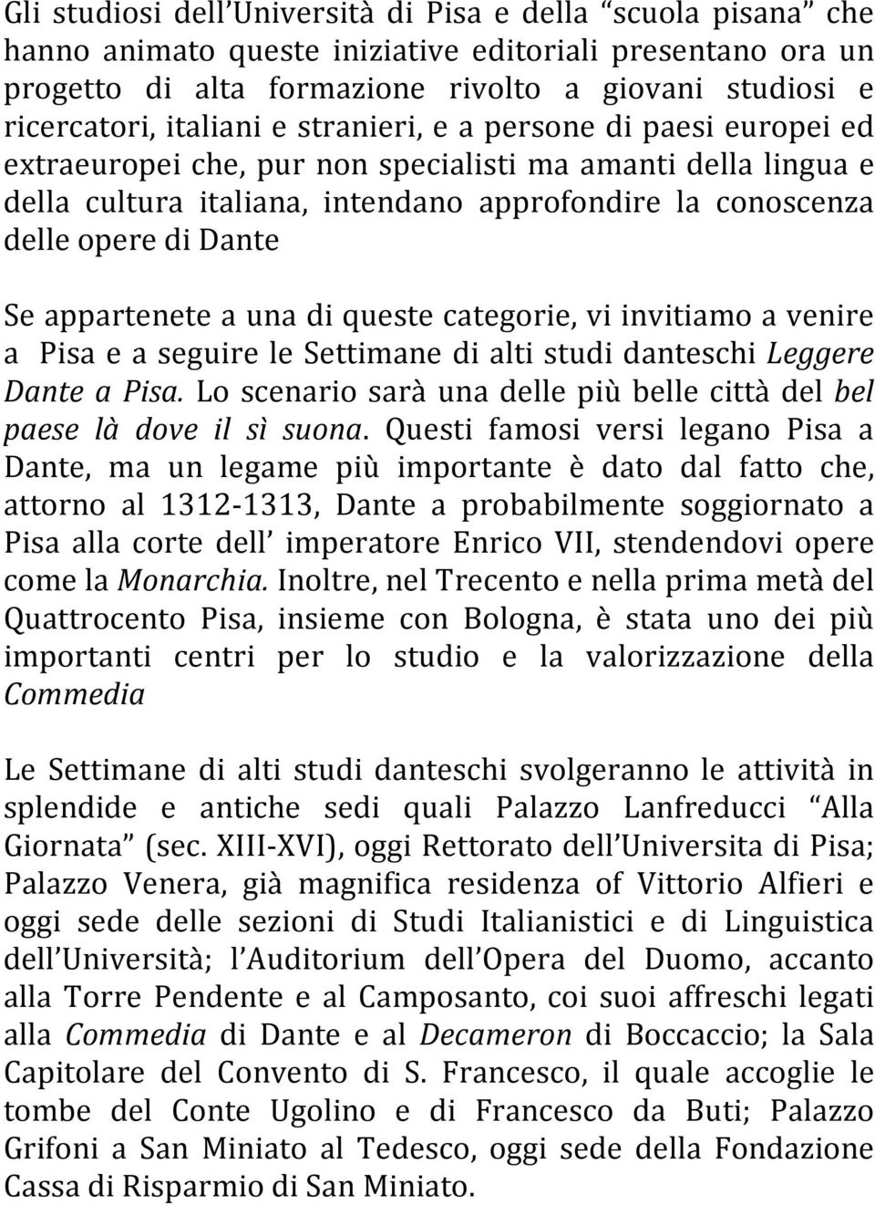 Se appartenete a una di queste categorie, vi invitiamo a venire a Pisa e a seguire le Settimane di alti studi danteschi Leggere Dante a Pisa.