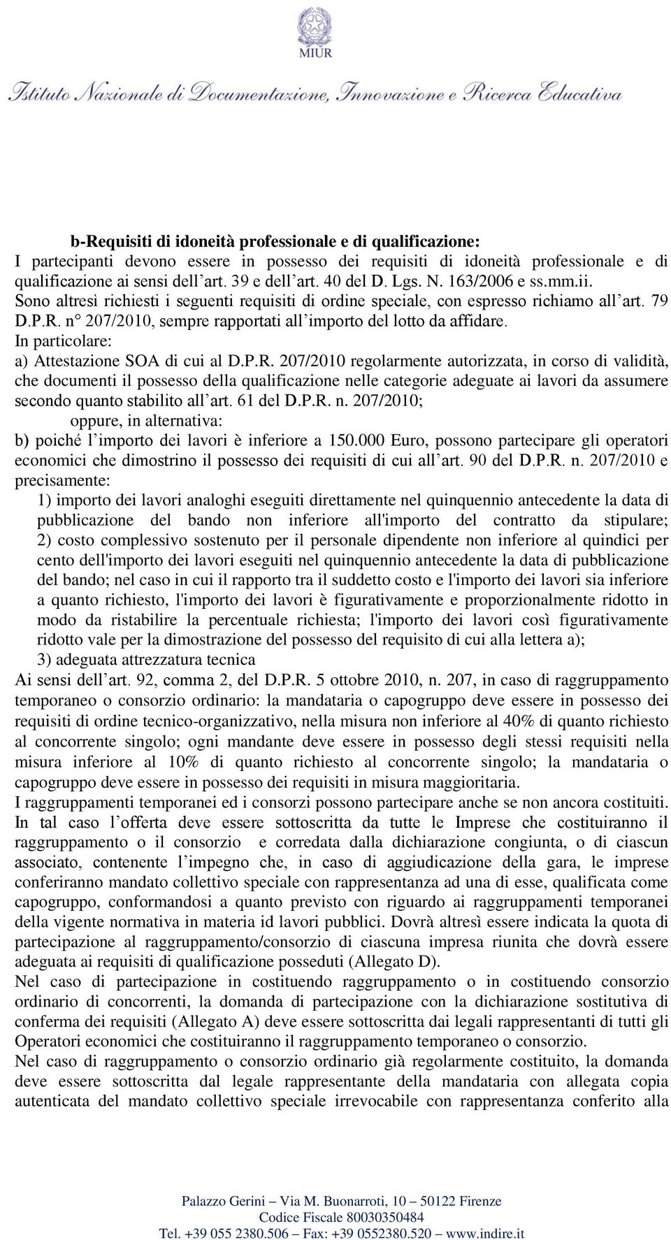 n 207/2010, sempre rapportati all importo del lotto da affidare. In particolare: a) Attestazione SOA di cui al D.P.R.