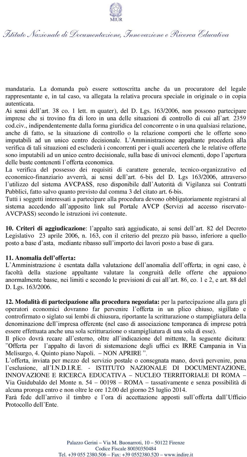 , indipendentemente dalla forma giuridica del concorrente o in una qualsiasi relazione, anche di fatto, se la situazione di controllo o la relazione comporti che le offerte sono imputabili ad un