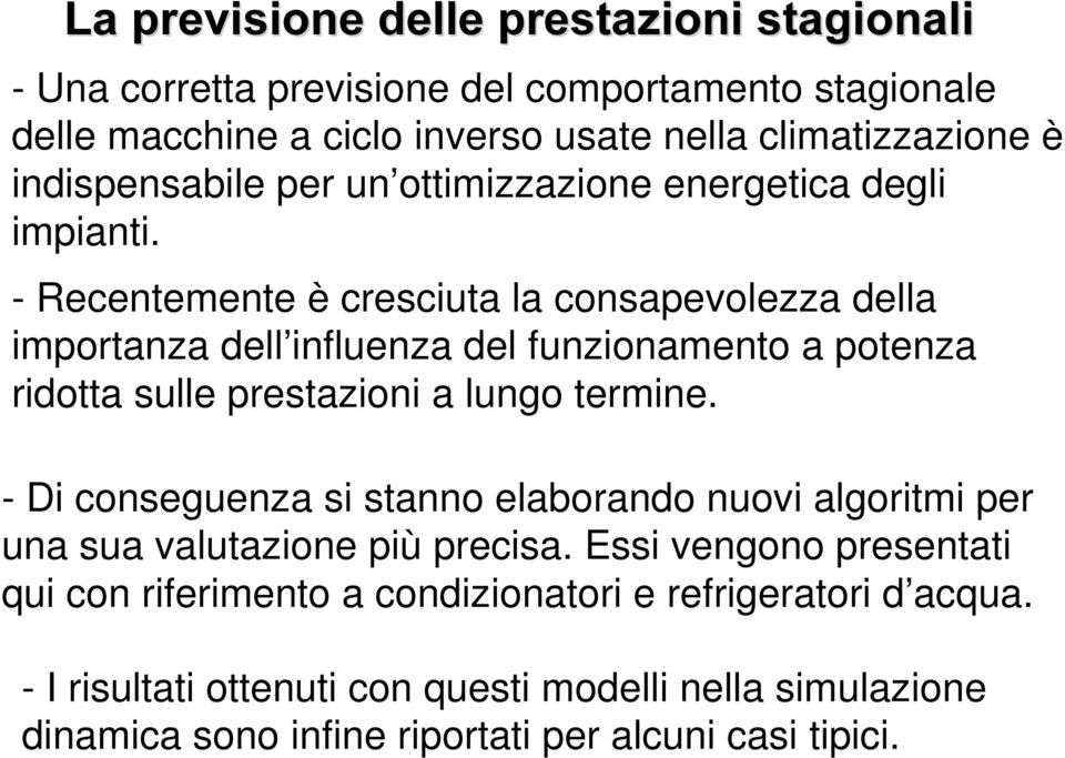 - Recentemente è cresciuta la consapevolezza della importanza dell influenza del funzionamento a potenza ridotta sulle prestazioni a lungo termine.