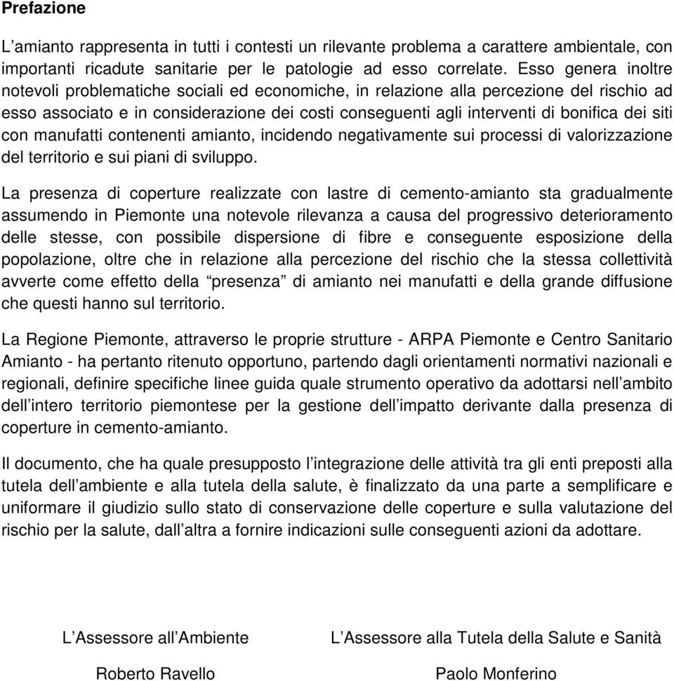 siti con manufatti contenenti amianto, incidendo negativamente sui processi di valorizzazione del territorio e sui piani di sviluppo.