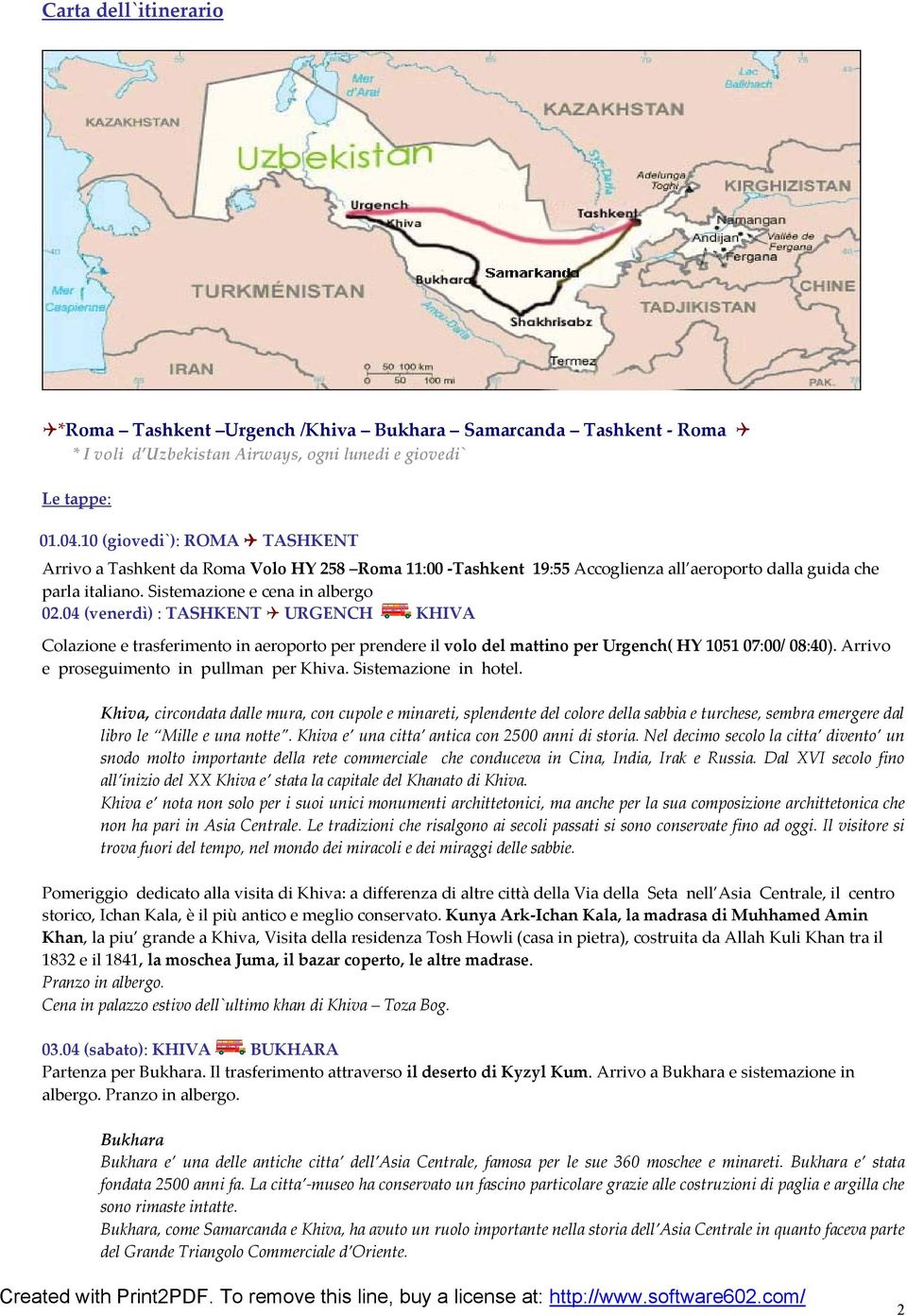 04 (venerdì) : TASHKENT URGENCH KHIVA Colazione e trasferimento in aeroporto per prendere il volo del mattino per Urgench( HY 1051 07:00/ 08:40). Arrivo e proseguimento in pullman per Khiva.